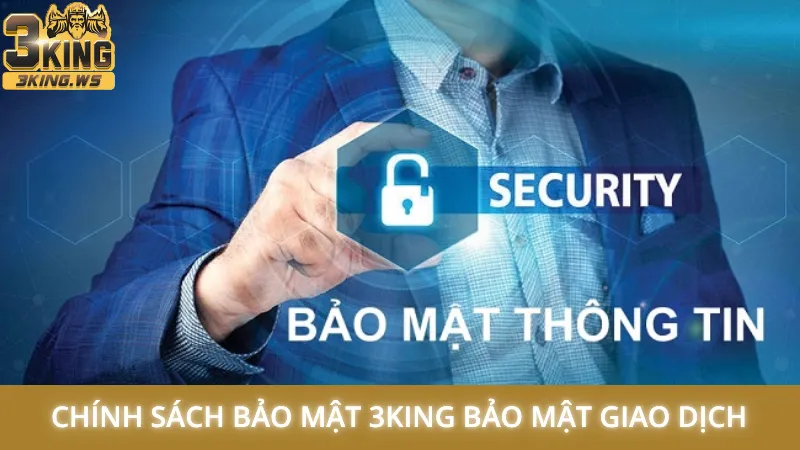 Chính sách bảo mật 3King bảo mật giao dịch
