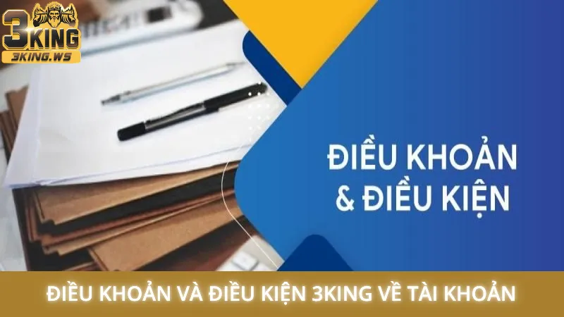 Điều khoản và điều kiện 3King về tài khoản