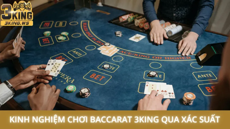 Kinh nghiệm chơi Baccarat 3King qua xác suất